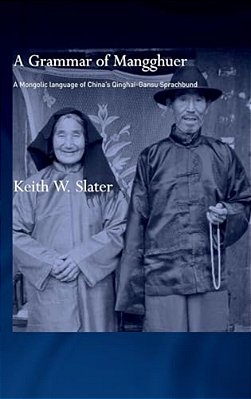 A Grammar Of Mangghuer: A Mongolic Language Of China's Qinghai-Gansu Sprachbund-..