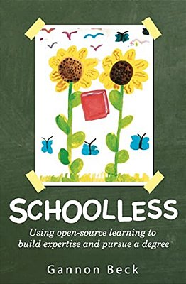 Schoolless: Using Open-Source Learning To Build Expertise And Pursue A Degree-..