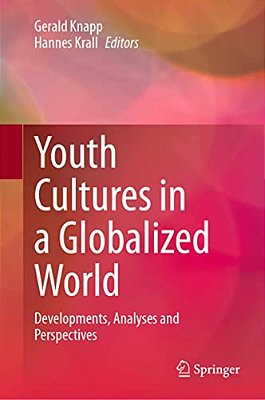Youth Cultures In A Globalized World: Developments, Analyses And Perspectives-..