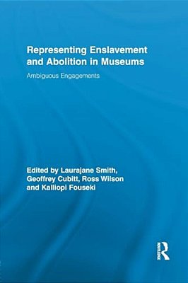 Representing Enslavement And Abolition In Museums: Ambiguous Engagements-..