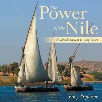 The Power Of The Nile-Children's Ancient History Books-..