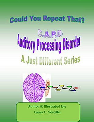 C. A. P. D Auditory Processing Disorder: Could You Repeat That Please?-..