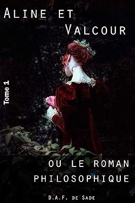 Aline Et Valcour, Tome 1 Ou Le Roman Philosophique-..