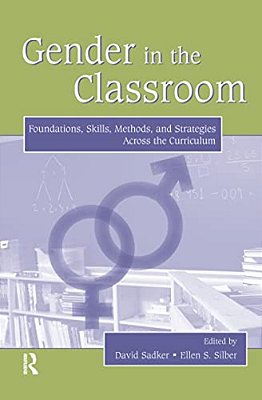 Gender In The Classroom: Foundations, Skills, Methods, And Strategies Across The Curriculum-..