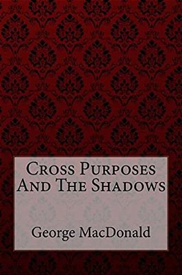 Cross Purposes And The Shadows George Macdonald-..