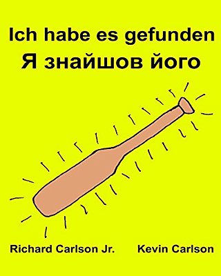 Ich Habe ES Gefunden: Ein Bilderbuch Für Kinder Deutsch-Ukrainisch (Zweisprachige Ausgabe) (Www. Rich. Center)-..