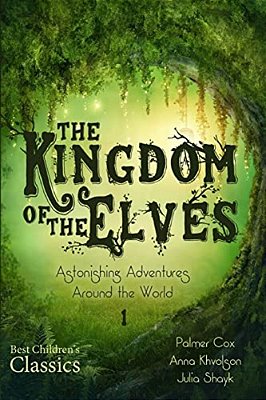 The Kingdom Of The Elves: Astonishing Adventures Around The World-..
