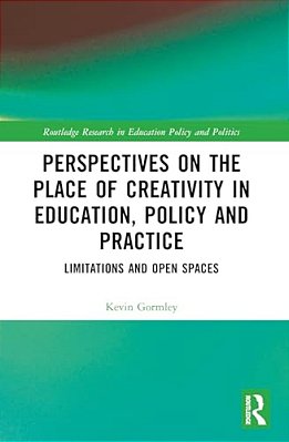 Perspectives On The Place Of Creativity In Education, Policy And Practice: Limitations And Open Spaces-..