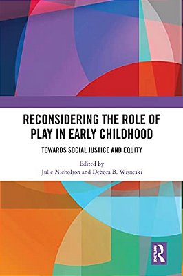 Reconsidering The Role Of Play In Early Childhood: Towards Social Justice And Equity-..