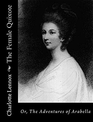 The Female Quixote: Or, The Adventures Of Arabella-..