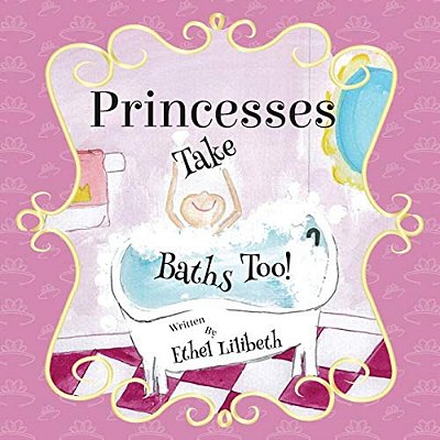 Princesses Take Baths Too!-..