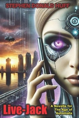 Live-Jack: A Novella For The Age Of Automata-..