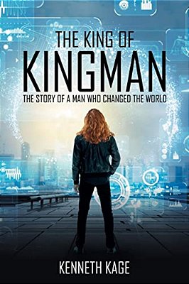 The King Of Kingman: The Story Of A Man Who Changed The World-..