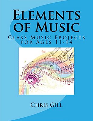 Elements Of Music: Class Music Projects For Ages 11-14-..