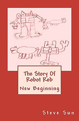The Story Of Robot Rob: New Beginning-..
