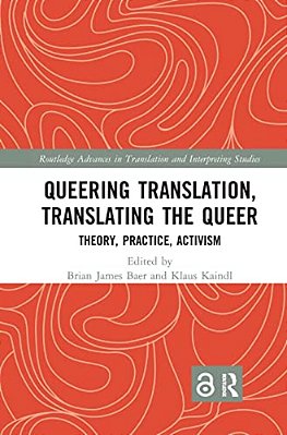 Queering Translation, Translating The Queer: Theory, Practice, Activism-..