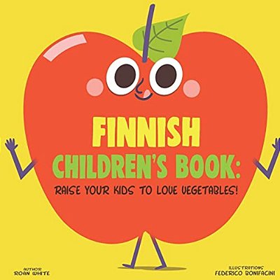 Finnish Children's Book: Raise Your Kids To Love Vegetables!-..