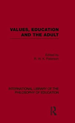 Values, Education And The Adult (International Library Of The Philosophy Of Education Volume 16)-..