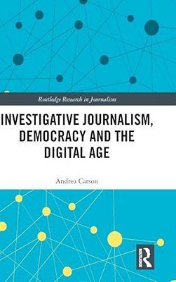 Investigative Journalism, Democracy And The Digital Age-..