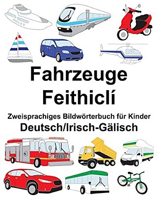 Deutsch/Irisch-Gälisch Fahrzeuge/Feithiclí Zweisprachiges Bildwörterbuch Für Kinder-..