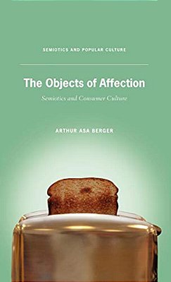 The Objects Of Affection: Semiotics And Consumer Culture-..
