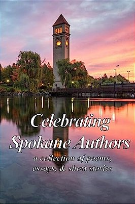 Celebrating Spokane Authors: A Collection Of Poetry, Essays, And Short Stories-..