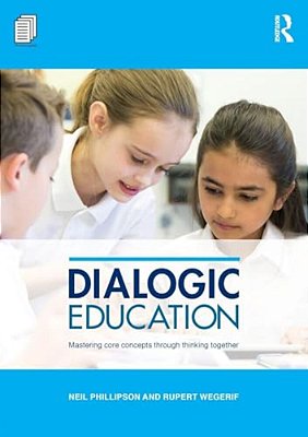 Dialogic Education: Mastering Core Concepts Through Thinking Together-..