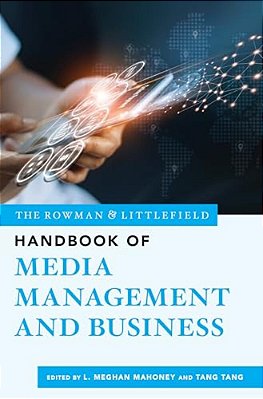 Rowman & Littlefield Handbook Of Media Management And Business-..