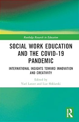 Social Work Education And The Covid-19 Pandemic: International Insights Toward Innovation And Creativity-..