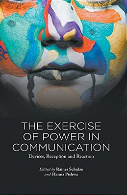 The Exercise Of Power In Communication: Devices, Reception And Reaction-..