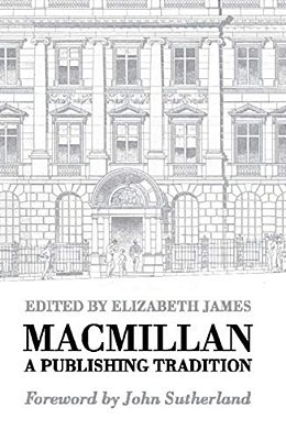 Macmillan: A Publishing Tradition, 1843-1970-..