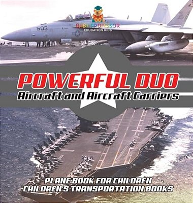 Powerful Duo: Aircraft And Aircraft Carriers - Plane Book For Children Children's Transportation Books-..