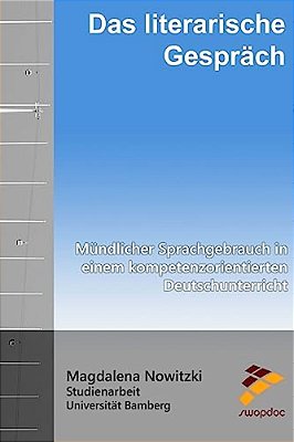 Das Literarische Gespräch: Mündlicher Sprachgebrauch In Einem Kompetenzorientierten Deutschunterricht-..