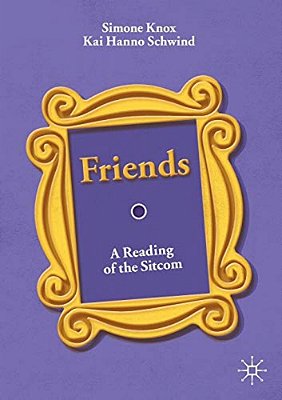 Friends: A Reading Of The Sitcom-..