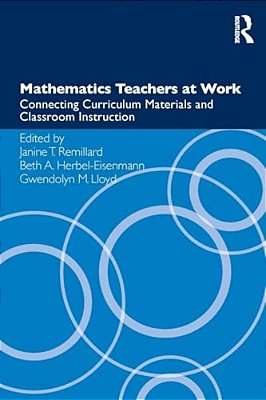Mathematics Teachers At Work: Connecting Curriculum Materials And Classroom Instruction-..