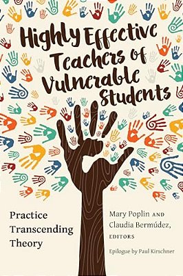 Highly Effective Teachers Of Vulnerable Students: Practice Transcending Theory-..