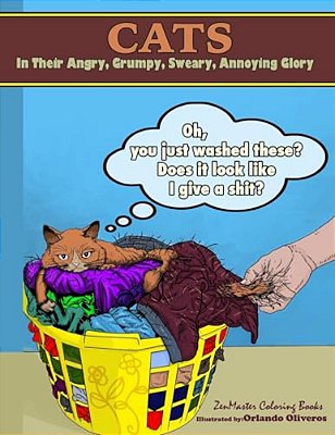 Cats In Their Angry, Grumpy, Sweary, Annoying Glory: Cat Coloring Book For Adults With Swear Words And Humor-..
