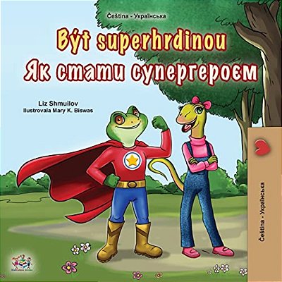 Being A Superhero (Czech Ukrainian Bilingual Children's Book)-..
