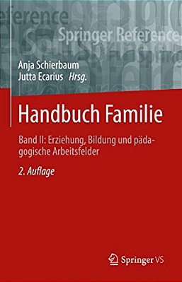 Handbuch Familie: Band II: Erziehung, Bildung Und Pädagogische Arbeitsfelder-..