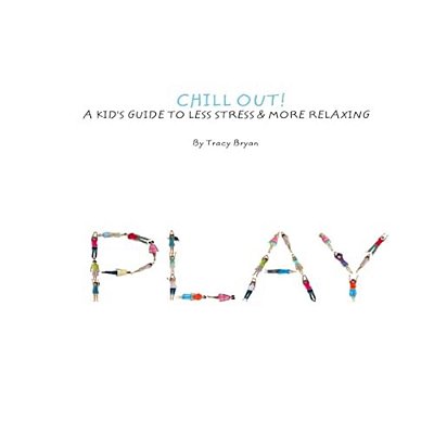 Chill Out! A Kid's Guide To Less Stress And More Relaxation-..