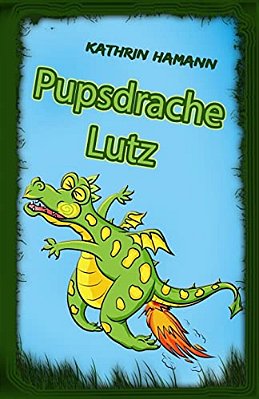 Pupsdrache Lutz: Eine Verrückte Drachengeschichte-..