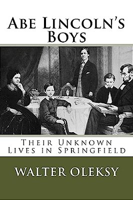 Abe Lincoln's Boys: Their Unknown Lives In Springfield-..