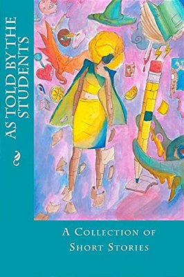 As Told By The Students: A Collection Of Short Stories-..