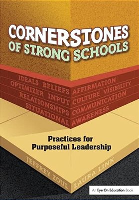 Cornerstones Of Strong Schools: Practices For Purposeful Leadership-..