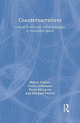 Counternarratives: Cultural Studies And Critical Pedagogies In Postmodern Spaces-..