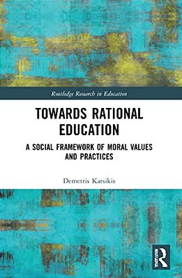 Towards Rational Education: A Social Framework Of Moral Values And Practices-..