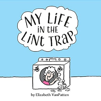 My Life In The Lint Trap-..