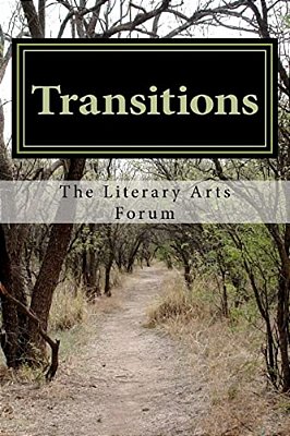 Transitions: Collected Works Of The Literary Arts Forum-..