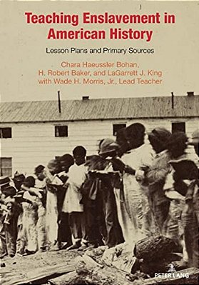 Teaching Enslavement In American History: Lesson Plans And Primary Sources-..