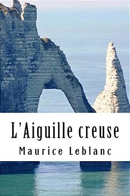 L'Aiguille Creuse: Arsène Lupin, Gentleman-Cambrioleur #3-..